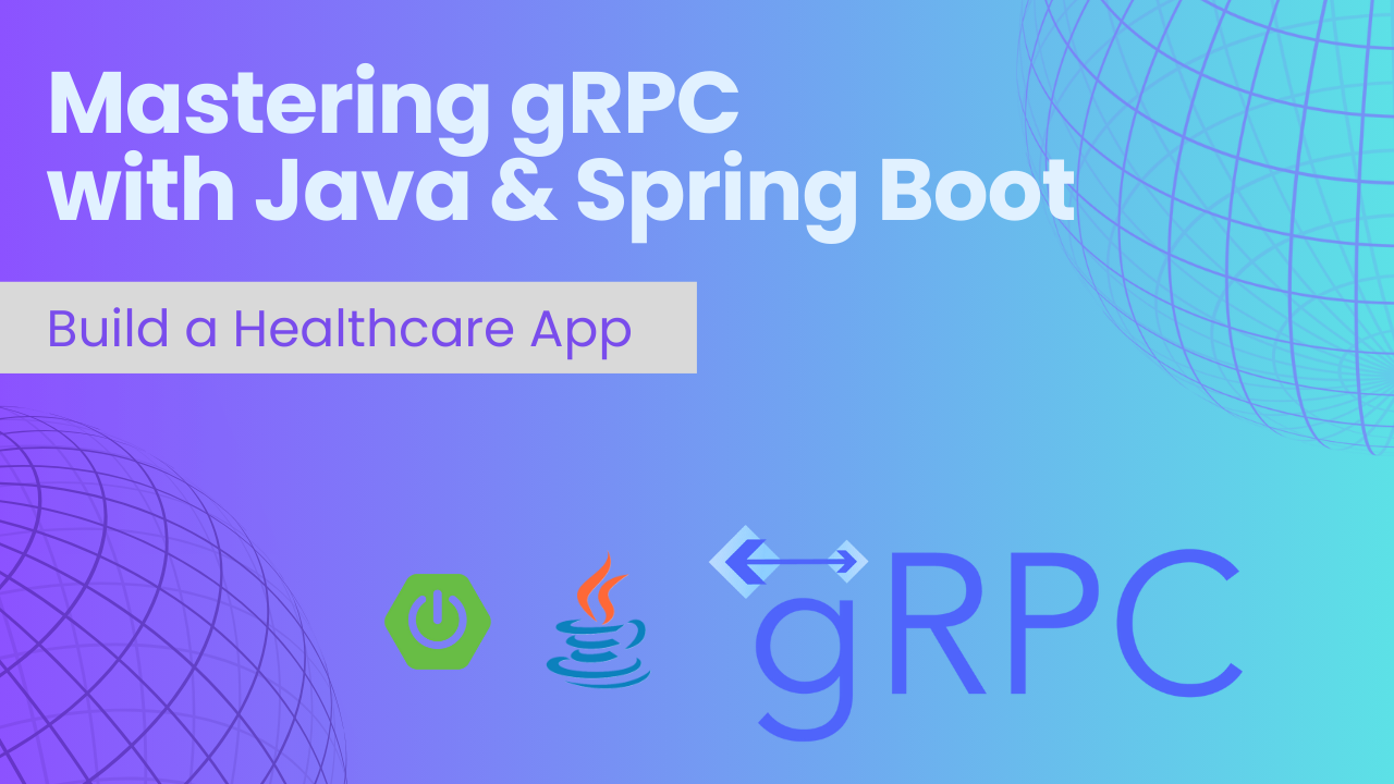 Mastering gRPC with Java and Spring Boot: Build a Healthcare App